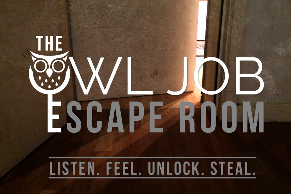 The Owl Job Escape Toom. Listen. Feel. Unlock. Steal.