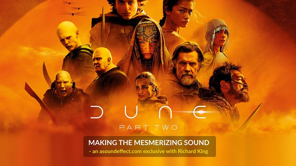Designing Dune Part Two’s Breathtaking Sound – with Oscar-winning Sound Supervisor & Sound Designer Richard King