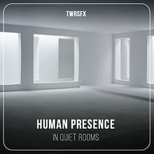 TWRSFX023 – Human Presence In Quiet Rooms