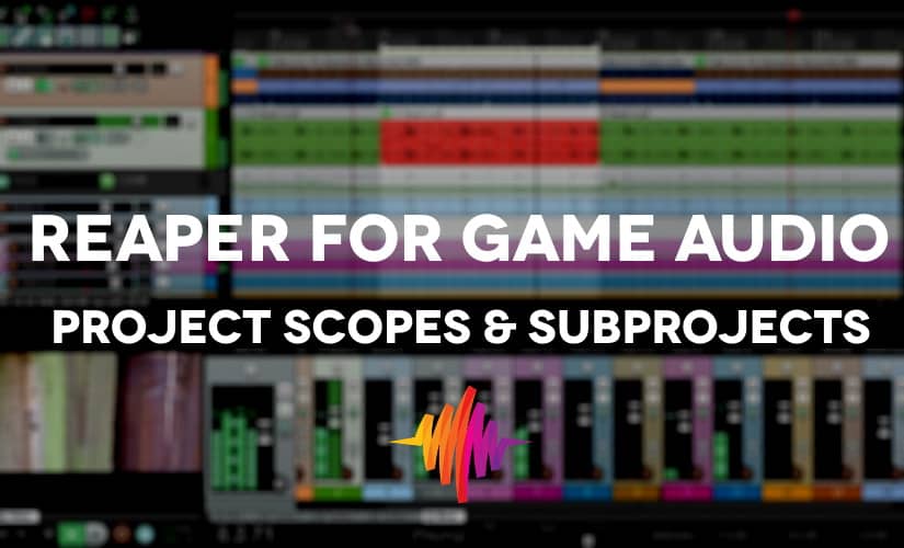REAPER for game audio project scopes & subprojects