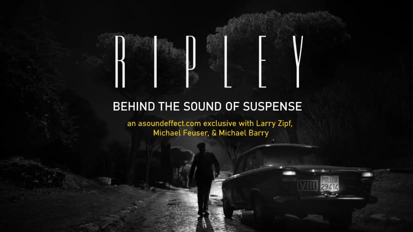 RIPLEY: Behind the Sound of Suspense – with Larry Zipf, Michael Feuser, and Michael Barry