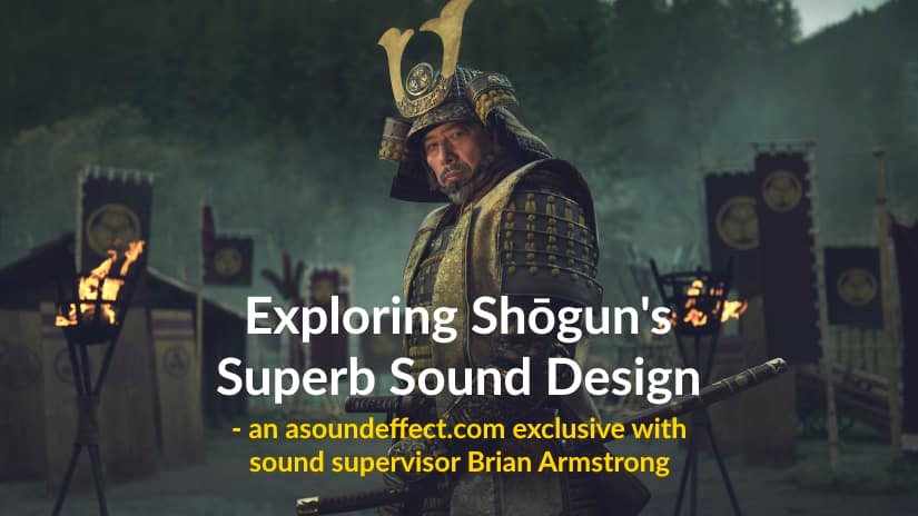 Exploring Shōgun’s Superb Sound Design — with sound supervisor Brian Armstrong