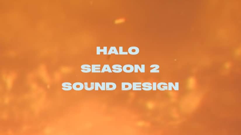How Halo Season 2’s High-Impact Sound Design Is Made