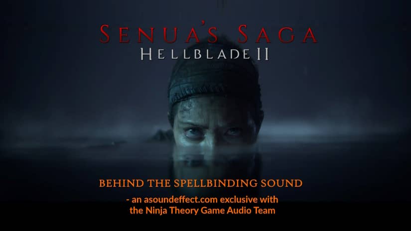 Behind the Spellbinding Sound of ‘Senua’s Saga: Hellblade II’ – with the Ninja Theory Game Audio Team