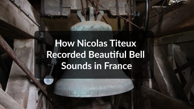 How Nicolas Titeux recorded beautiful bell sounds in France