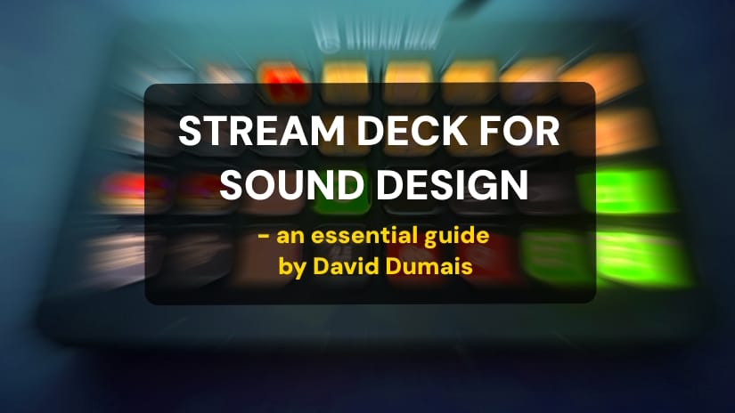 How To Supercharge Your Sound Design With A Stream Deck – an essential guide by David Dumais