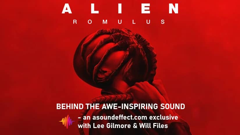 Behind Alien: Romulus’ Awe-Inspiring Sound – a film sound deep-dive with Lee Gilmore and Will Files