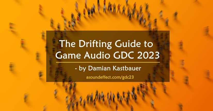 The Drifting Guide to Game Audio GDC 2023 — by Damian Kastbauer