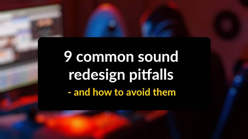 Sound Re-Design Pitfalls