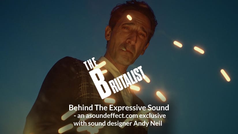 Behind The Brutalist’s Expressive Sound – with Sound Designer Andy Neil