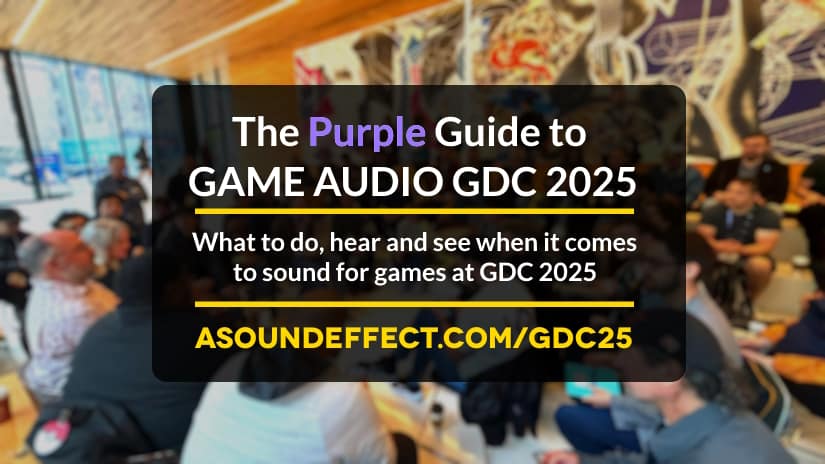 The Purple Guide to Game Audio GDC 2025: What to do, hear and see when it comes to sound for games at GDC