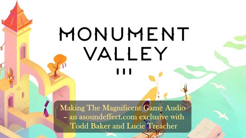 Making ‘Monument Valley 3’s Magnificent, Meditative Game Audio – with Todd Baker and Lucie Treacher