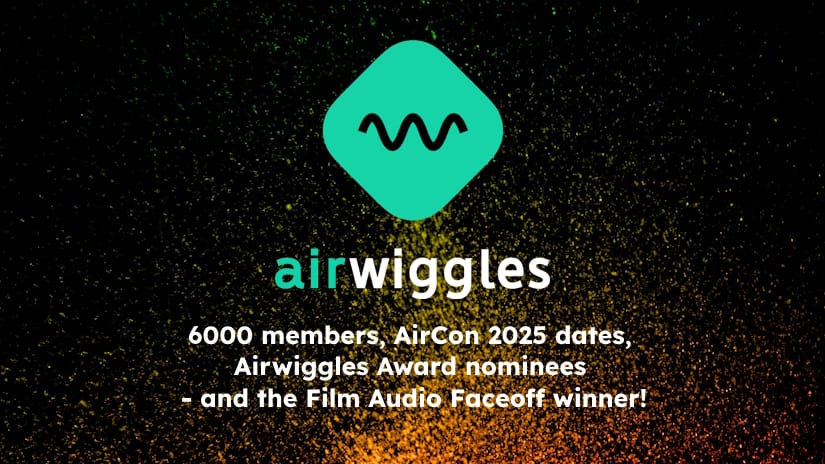 Airwiggles reaches 6000 members + announces AirCon ’25 dates, Airwiggles Awards Nominees – and reveals Film Audio Faceoff winner today!