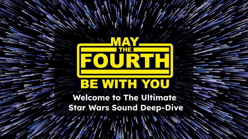 The Ultimate Star Wars Sound Deep-Dive Is Here: May the 4th Be With You!