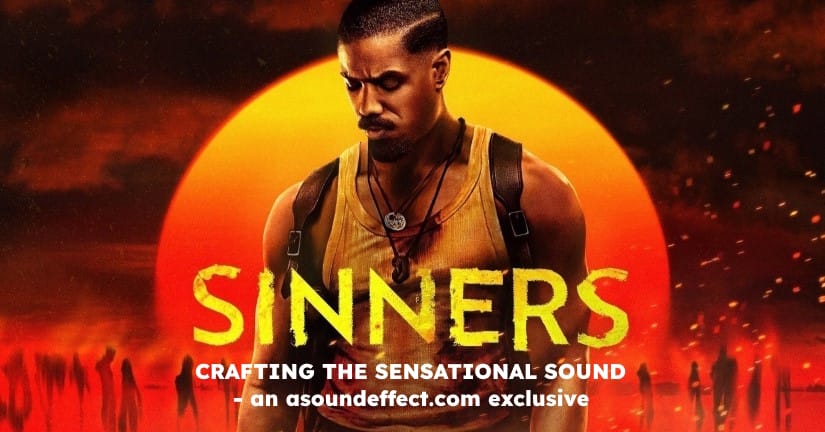 Crafting the Sensational Sound of ‘Sinners’ – with Benjamin A. Burtt, Brandon Proctor, Steve Boeddeker, David Butler, and Felipe Pacheco
