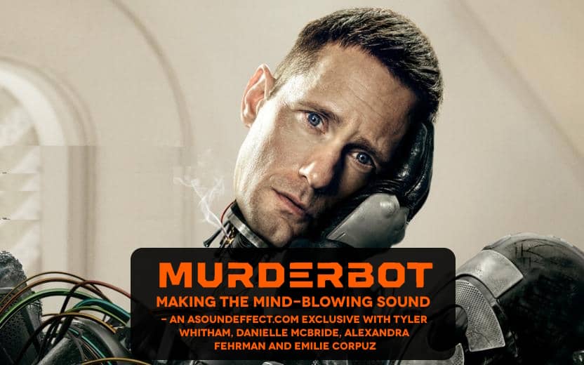 Making Murderbot’s Mind-Blowing Sound – a sonic deep-dive with Tyler Whitham, Danielle McBride, Alexandra Fehrman and Emilie Corpuz