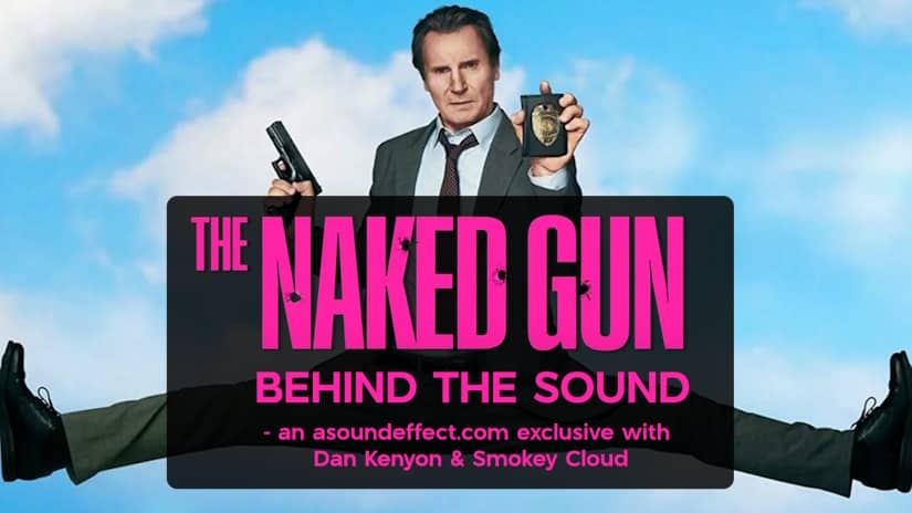 Crafting Sound to Support the Spoofy Humor of ‘The Naked Gun’  – with Dan Kenyon and Smokey Cloud