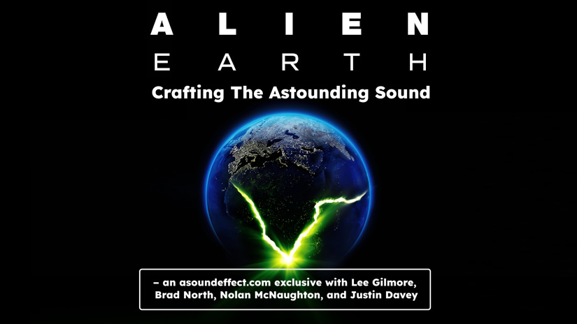 Crafting ALIEN: EARTH’s Astounding Sound – with Lee Gilmore, Brad North, Nolan McNaughton, and Justin Davey